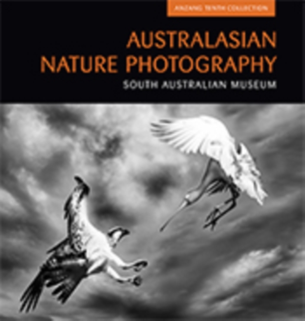 Australasian Nature Photography 10 : ANZANG Tenth Collection, PDF eBook