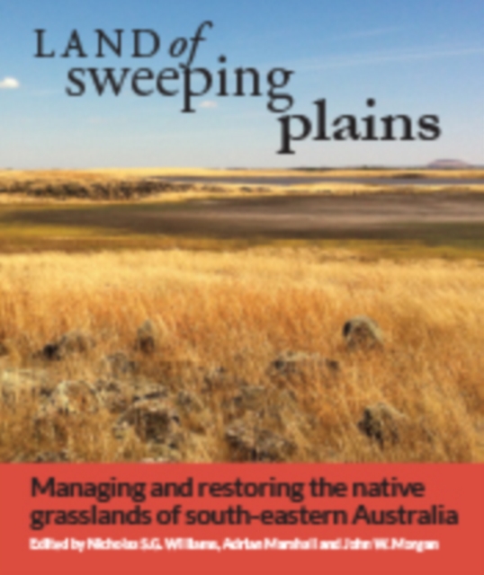 Land of Sweeping Plains : Managing and Restoring the Native Grasslands of South-eastern Australia, PDF eBook