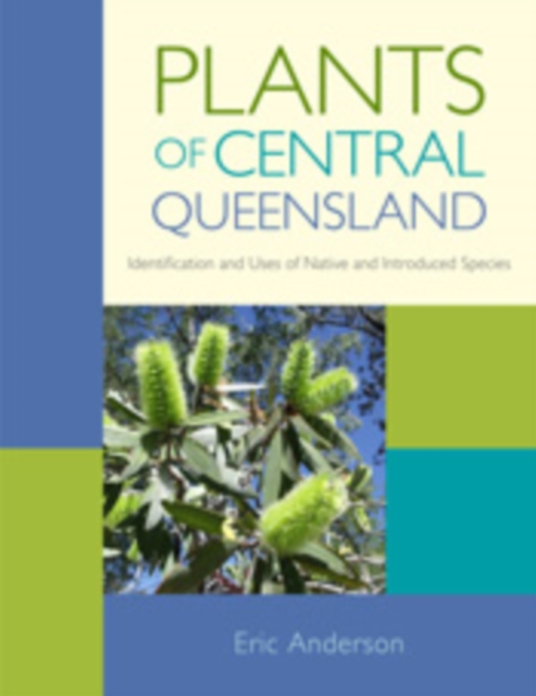 Plants of Central Queensland : Identification and Uses of Native and Introduced Species, EPUB eBook