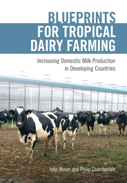 Blueprints for Tropical Dairy Farming : Increasing Domestic Milk Production in Developing Countries, PDF eBook
