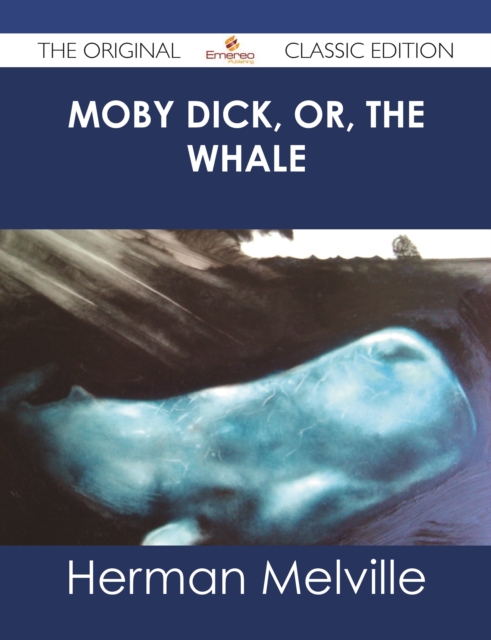 Moby Dick, or, the whale - The Original Classic Edition, EPUB eBook