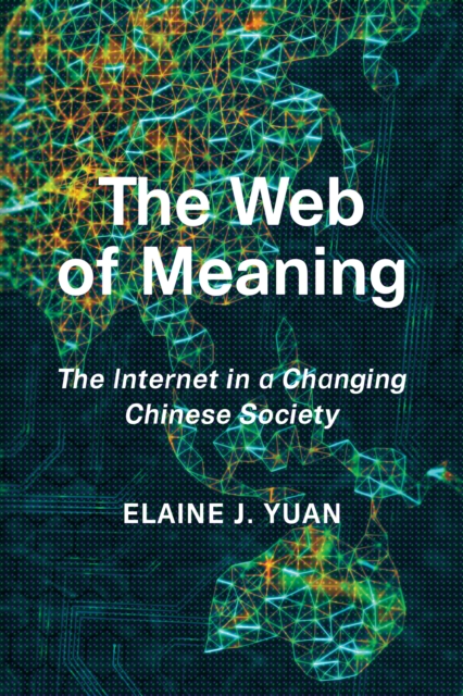 The Web of Meaning : The Internet in a Changing Chinese Society, Hardback Book