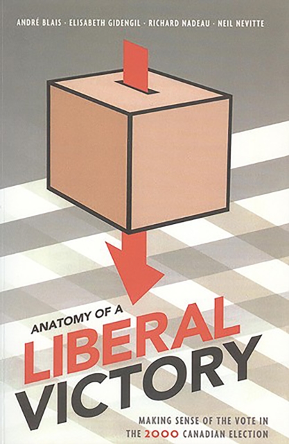 Anatomy of a Liberal Victory : Making Sense of the Vote in the 2000 Canadian Election, EPUB eBook