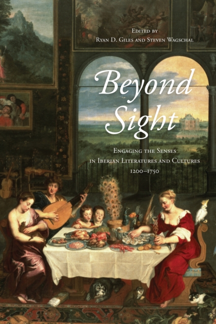 Beyond Sight : Engaging the Senses in Iberian Literatures and Cultures, 1200-1750, EPUB eBook