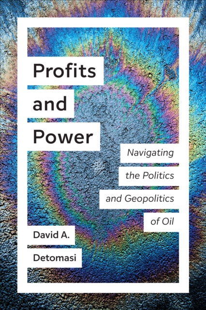 Profits and Power : Navigating the Politics and Geopolitics of Oil, PDF eBook