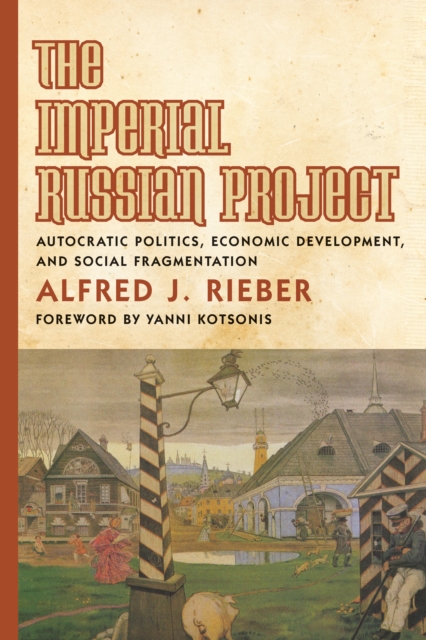 The Imperial Russian Project : Autocratic Politics, Economic Development, and Social Fragmentation, EPUB eBook