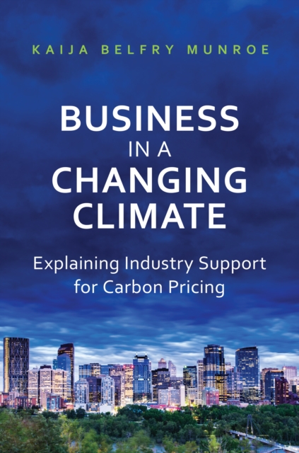 Business in a Changing Climate : Explaining Industry Support for Carbon Pricing, PDF eBook