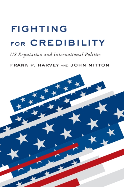 Fighting for Credibility : US Reputation and International Politics, EPUB eBook