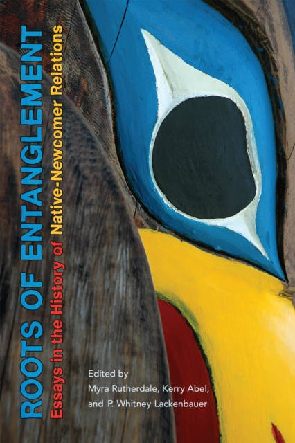 Roots of Entanglement : Essays in the History of Native-Newcomer Relations, EPUB eBook