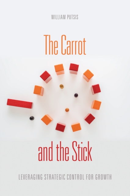 The Carrot and the Stick : Leveraging Strategic Control for Growth, EPUB eBook