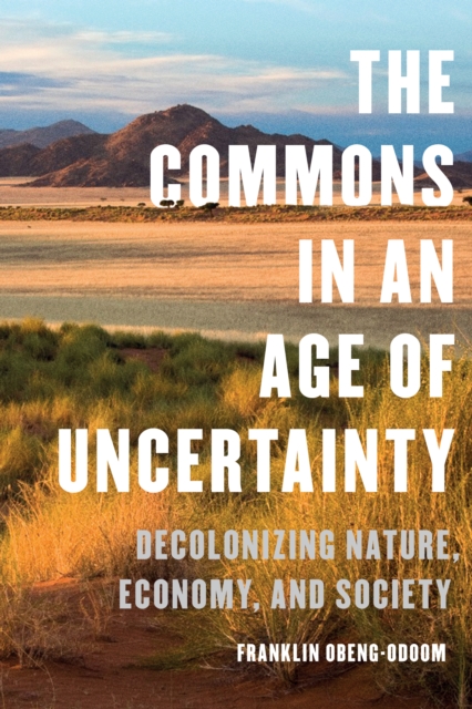 The Commons in an Age of Uncertainty : Decolonizing Nature, Economy, and Society, PDF eBook