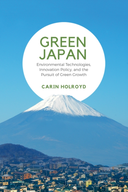 Green Japan : Environmental Technologies, Innovation Policy, and the Pursuit of Green Growth, EPUB eBook