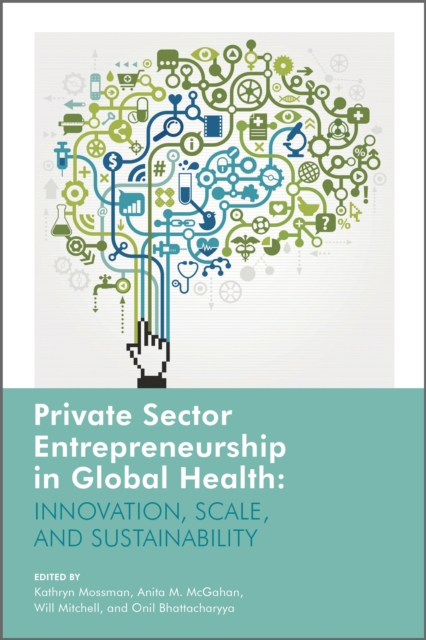 Private Sector Entrepreneurship in Global Health : Innovation, Scale, and Sustainability, EPUB eBook
