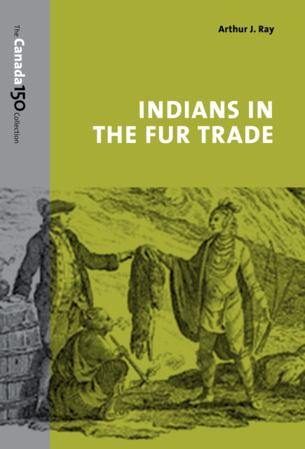 Indians in the Fur Trade : Their Roles as Trappers, Hunters, and Middlemen in the Lands Southwest of Hudson Bay, 1660-1870, EPUB eBook