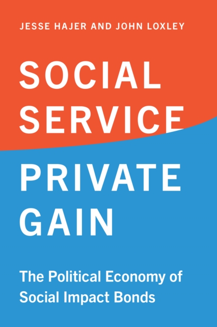Social Service, Private Gain : The Political Economy of Social Impact Bonds, PDF eBook
