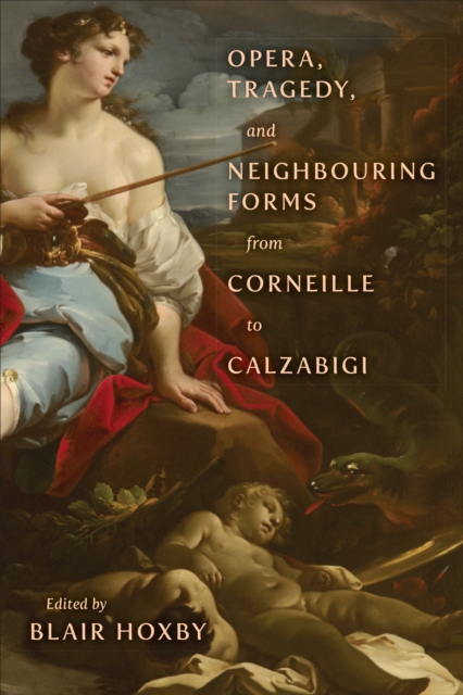 Opera, Tragedy, and Neighbouring Forms from Corneille to Calzabigi, EPUB eBook
