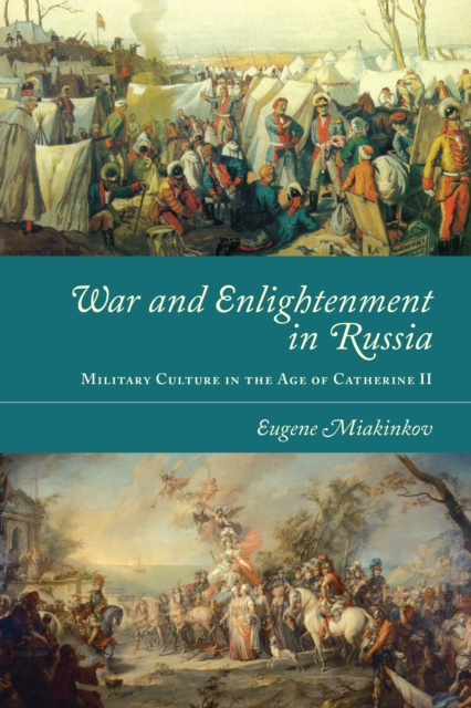 War and Enlightenment in Russia : Military Culture in the Age of Catherine II, PDF eBook