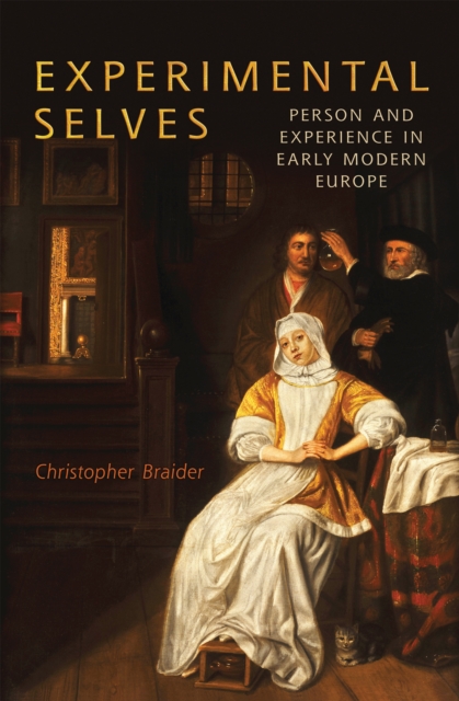 Experimental Selves : Person and Experience in Early Modern Europe, EPUB eBook
