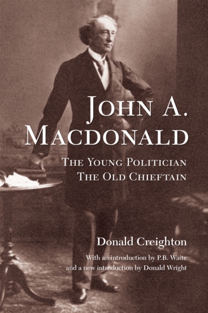 John A. MacDonald : The Young Politician, The Old Chieftain, PDF eBook