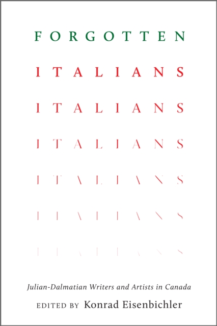 Forgotten Italians : Julian-Dalmatian Writers and Artists in Canada, PDF eBook
