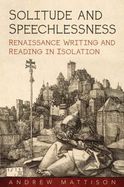 Solitude and Speechlessness : Renaissance Writing and Reading in Isolation, EPUB eBook