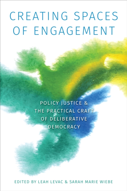 Creating Spaces of Engagement : Policy Justice and the Practical Craft of Deliberative Democracy, EPUB eBook