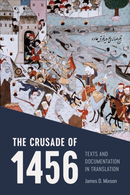 The Crusade of 1456 : Texts and Documentation in Translation, Paperback / softback Book