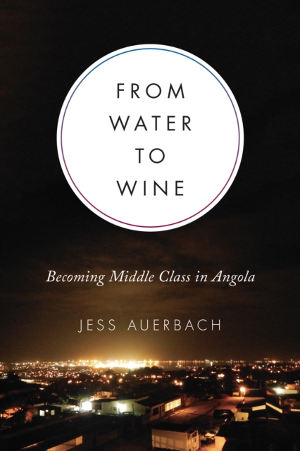 From Water to Wine : Becoming Middle Class in Angola, Paperback / softback Book