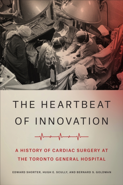 The Heartbeat of Innovation : A History of Cardiac Surgery at the Toronto General Hospital, PDF eBook