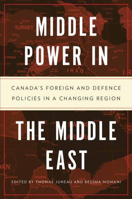 Middle Power in the Middle East : Canada's Foreign and Defence Policies in a Changing Region, EPUB eBook
