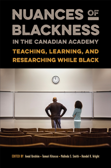 Nuances of Blackness in the Canadian Academy : Teaching, Learning, and Researching while Black, PDF eBook