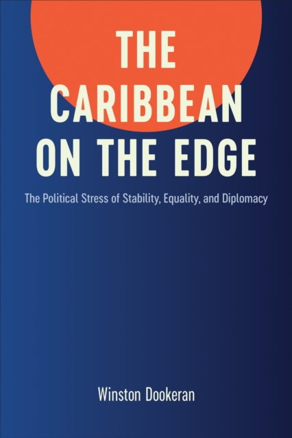 The Caribbean on the Edge : The Political Stress of Stability, Equality, and Diplomacy, Hardback Book