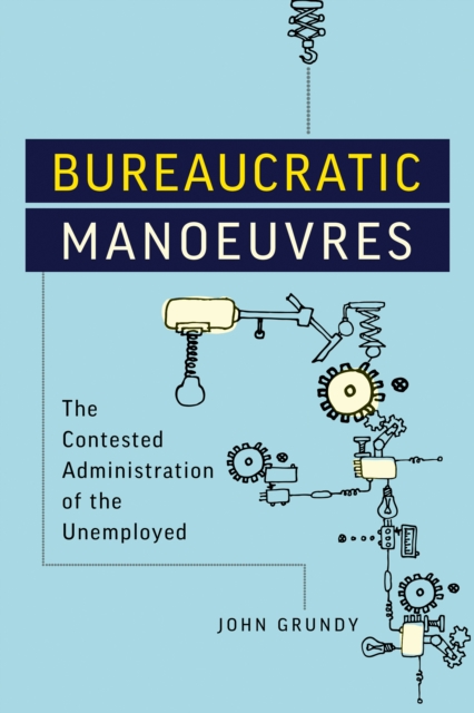Bureaucratic Manoeuvres : The Contested Administration of the Unemployed, EPUB eBook