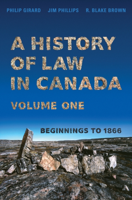 A History of Law in Canada, Volume One : Beginnings to 1866, EPUB eBook