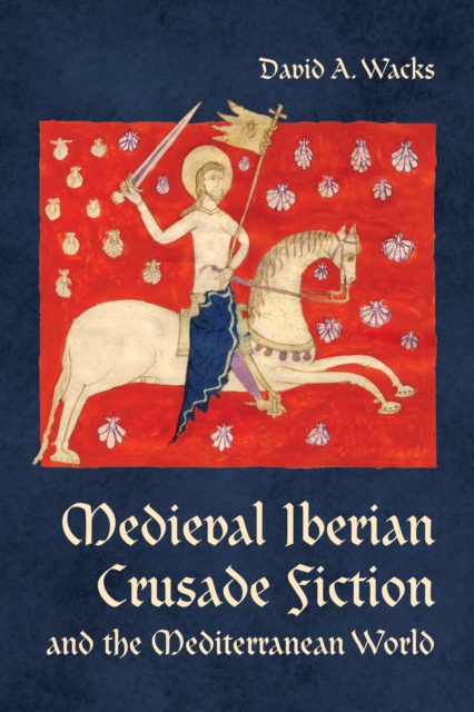 Medieval Iberian Crusade Fiction and the Mediterranean World, EPUB eBook