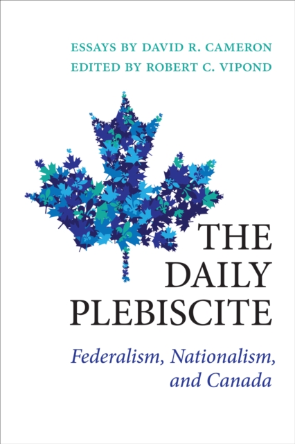 The Daily Plebiscite : Federalism, Nationalism, and Canada, PDF eBook