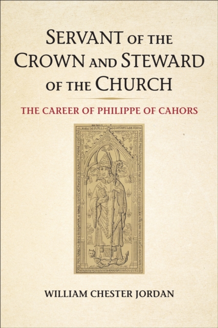 Servant of the Crown and Steward of the Church : The Career of Philippe of Cahors, EPUB eBook