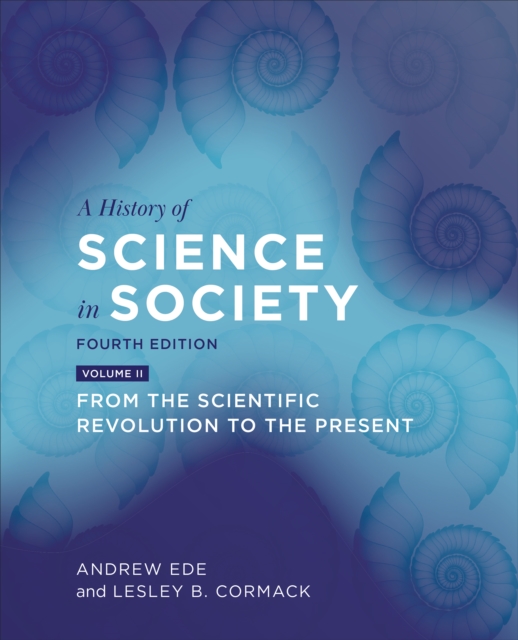 A History of Science in Society, Volume II : From the Scientific Revolution to the Present, Fourth Edition, PDF eBook