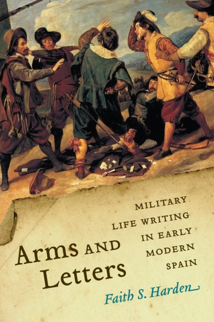 Arms and Letters : Military Life Writing in Early Modern Spain, EPUB eBook