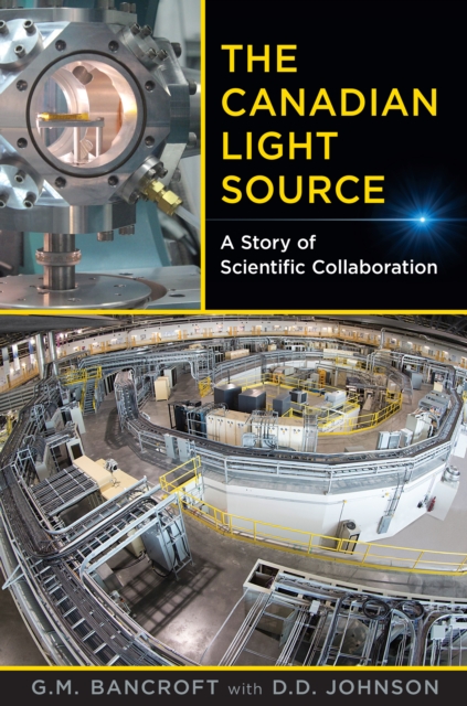 The Canadian Light Source : A Story of Scientific Collaboration, PDF eBook