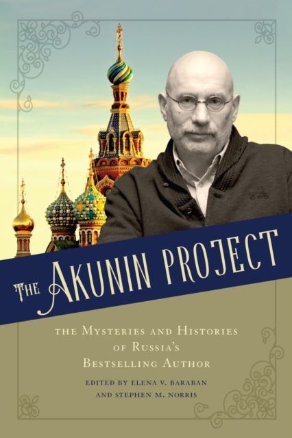 The Akunin Project : The Mysteries and Histories of Russia's Bestselling Author, EPUB eBook