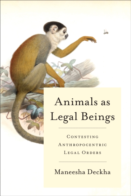 Animals as Legal Beings : Contesting Anthropocentric Legal Orders, PDF eBook