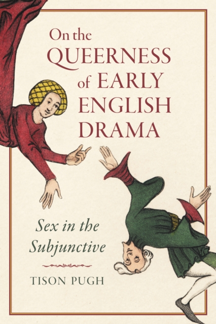 On the Queerness of Early English Drama : Sex in the Subjunctive, EPUB eBook