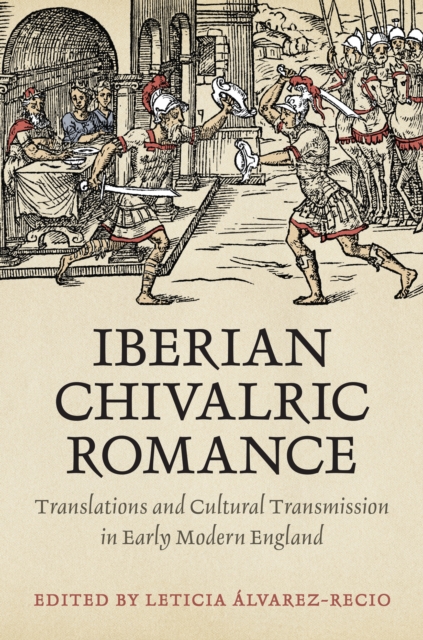 Iberian Chivalric Romance : Translations and Cultural Transmission in Early Modern England, PDF eBook
