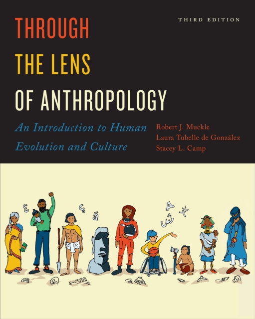 Through the Lens of Anthropology : An Introduction to Human Evolution and Culture, Third Edition, Paperback / softback Book