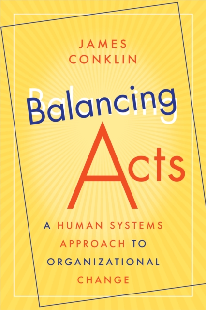 Balancing Acts : A Human Systems Approach to Organizational Change, EPUB eBook