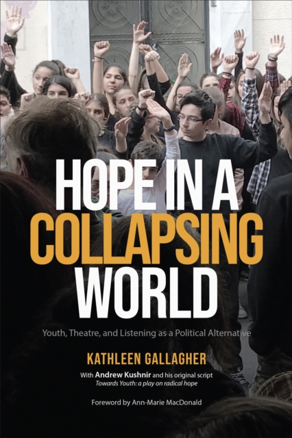 Hope in a Collapsing World : Youth, Theatre, and Listening as a Political Alternative, Paperback / softback Book
