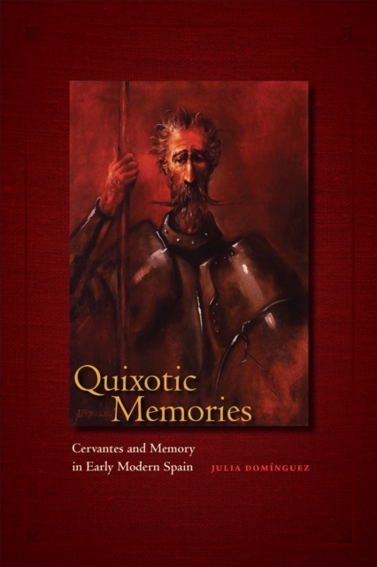 Quixotic Memories : Cervantes and Memory in Early Modern Spain, PDF eBook