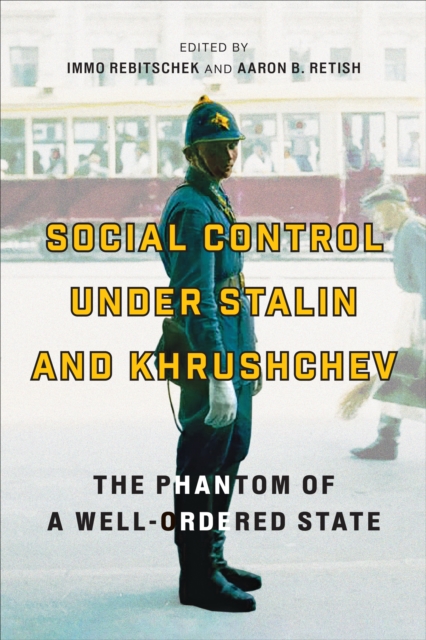 Social Control under Stalin and Khrushchev : The Phantom of a Well-Ordered State, Hardback Book