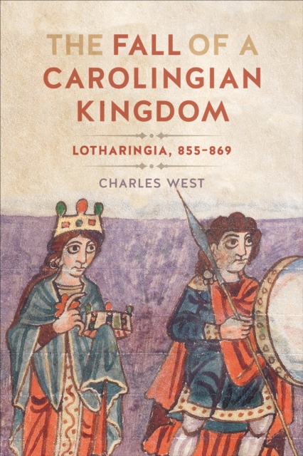 The Fall of a Carolingian Kingdom : Lotharingia 855-869, Paperback / softback Book